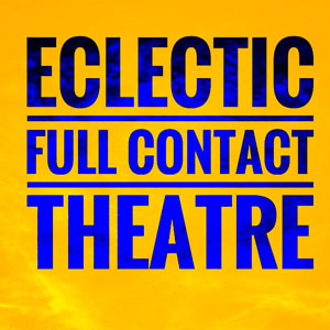Eclectic Full Contact Theatre