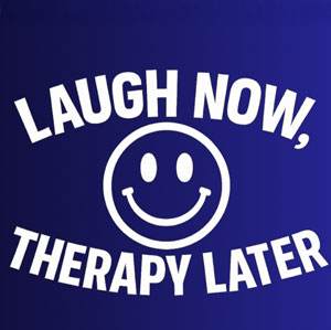 Laugh Now, Therapy Later