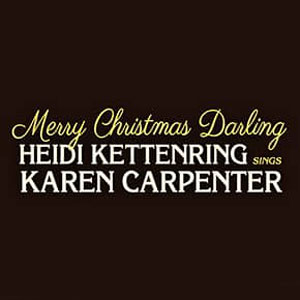 Merry Christmas, Darling: Heidi Kettenring Sings Karen Carpenter