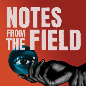 Notes From The Field
