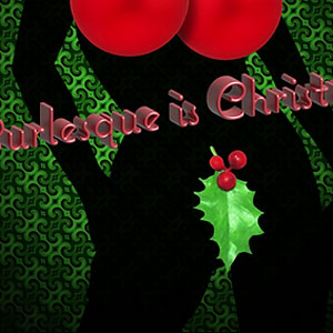 Burlesque is Christmas