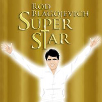 Rod Blagojevich Superstar!