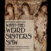 Shotgun Shakespeare:  What the Weird Sisters Saw