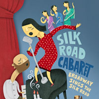 Silk Road Cabaret: Broadway Sings the Silk Road