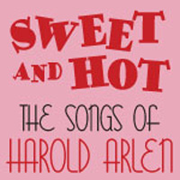 Sweet and Hot:  The Songs of Harold Arlen