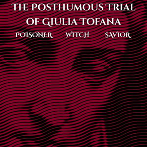 The Posthumous Trial of Giulia Tofana