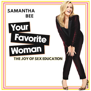 Samantha Bee: Your Favorite Woman