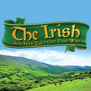 The Irish... and How They Got That Way