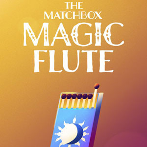 The Matchbox Magic Flute