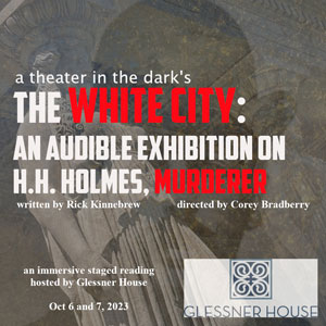 The White City: an Audible Exhibition on H.H. Holmes, Murderer