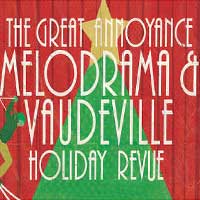 The Great Annoyance Melodrama and Vaudeville Holiday Revue